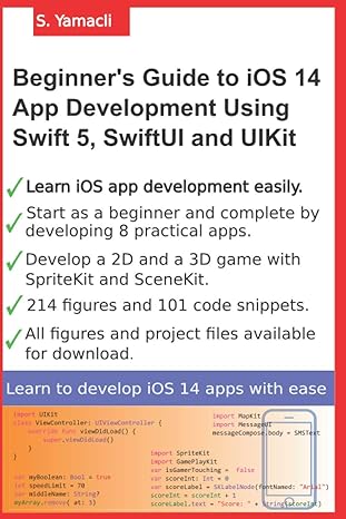 beginners guide to ios 14 app development using swift 5 swiftui and uikit develop 8 practical apps including