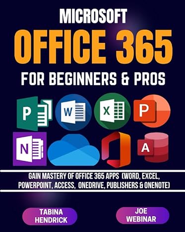 office 365 for beginners and pros gain mastery of office 365 apps 1st edition tabina hendrick ,joe webinar