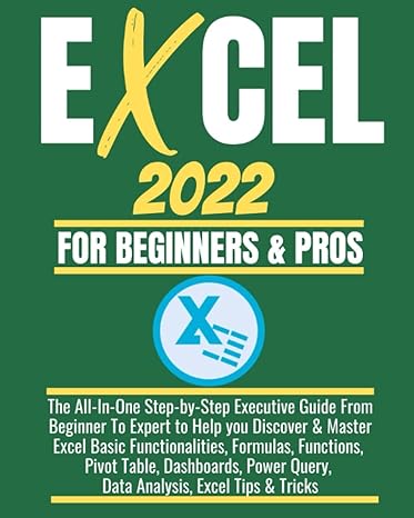 excel 2022 for beginners and pros the all in one step by step executive guide from beginner to expert to help