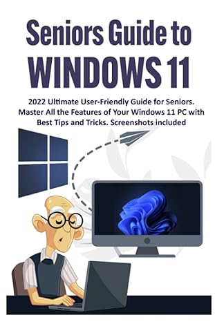 seniors guide to windows 11 2022 ultimate user friendly guide for seniors master all the features of your