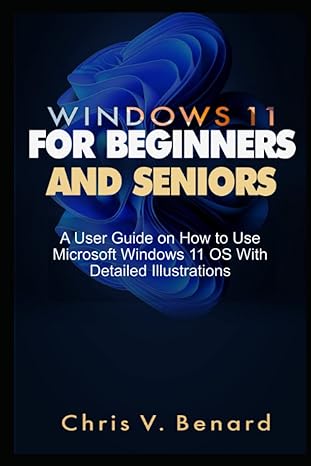 windows 11 for beginners and seniors a user guide on how to use microsoft windows 11 os with detailed