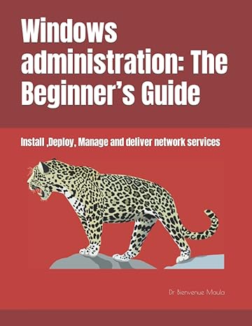 windows administration the beginner s guide install deploy manage and deliver network services 1st edition dr