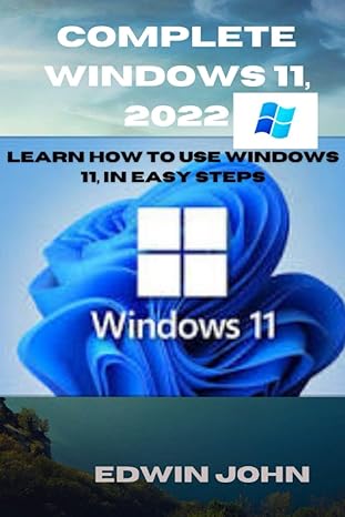 windows 11 complete guide 2022 everything you need to know about windows 11 os for beginners and senior