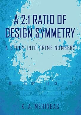 a 2 1 ratio of design symmetry a study into prime numbers 1st edition k a mehirbas b0cn1rw4mf, 979-8866757565