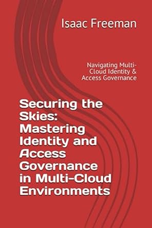 securing the skies mastering identity and access governance in multi cloud environments navigating multi