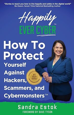 happily ever cyber protect yourself against hackers scammers and cybermonsters 1st edition sandra estok