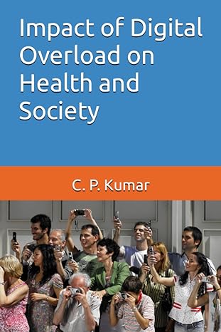 impact of digital overload on health and society 1st edition mr c p kumar 979-8857853139