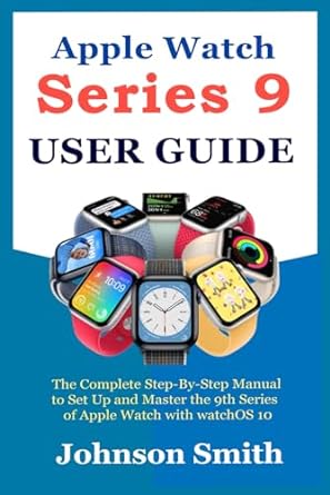 apple watch series 9 user guide the complete step by step manual to set up and master the 9th series of apple