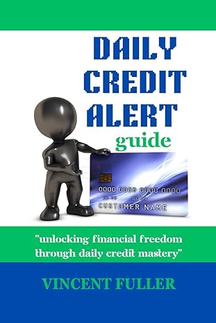 daily credit alert guide unlocking financial freedom through daily credit mastery 1st edition vincent fuller