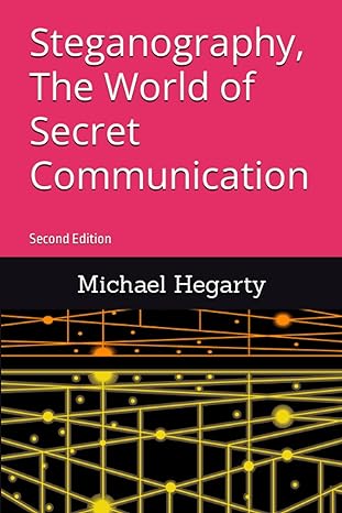 steganography the world of secret communication second edition 1st edition michael t hegarty b0c9s574lj,