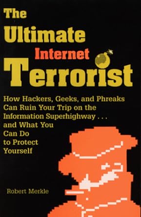 ultimate internet terrorist how hackers geeks and phreaks can ruin your trip on the information superhighway