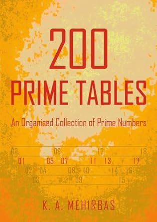 200 prime tables an organised collection of prime numbers 1st edition k a mehirbas 979-8866786008