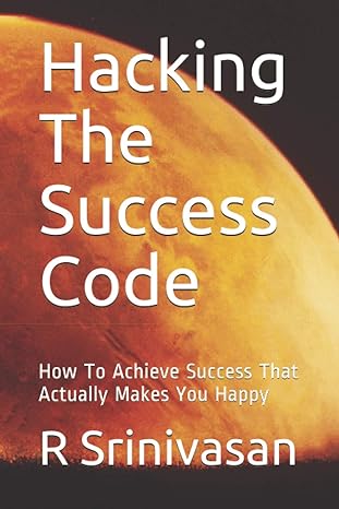 hacking the success code how to achieve success that actually makes you happy 1st edition r srinivasan