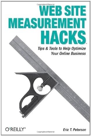 web site measurement hacks tips and tools to help optimize your online business 1st edition eric t peterson