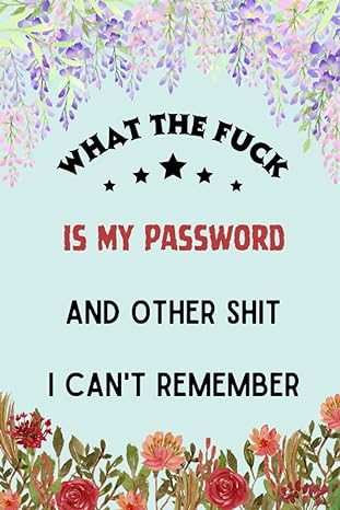 what the fuck is my password and other shit i cant remember personal passwords organizer alphabetical order a