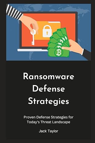 ransomware defense strategies proven defense strategies for todays threat landscape 1st edition jack taylor