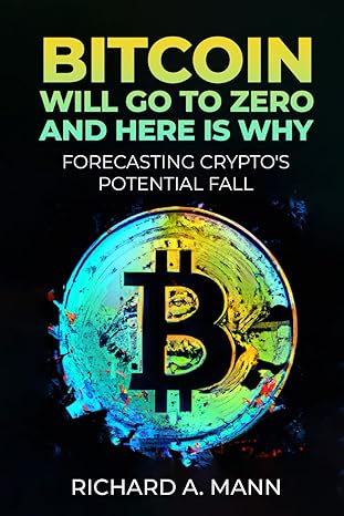 bitcoin will go to zero and here is why 1st edition richard a mann 979-8869581075