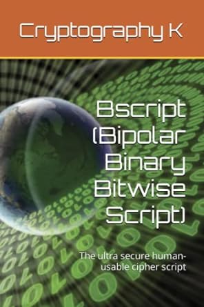 bscript the ultra secure human usable cipher script 1st edition cryptography k ,matthew deblock 979-8390405352