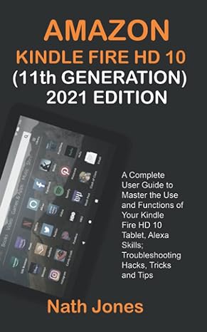 amazon kindle fire hd 10 2021 edition a complete user guide to master the use and functions of your kindle