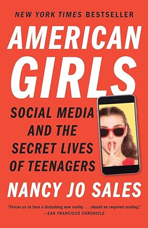 american girls social media and the secret lives of teenagers 1st edition nancy jo sales 0804173184,