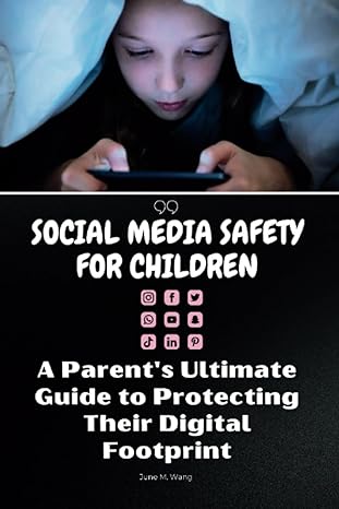 social media safety for children a parents ultimate guide to protecting their digital footprint 1st edition