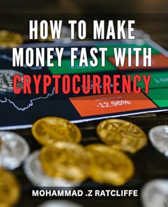 how to make money fast with cryptocurrency the ultimate guide to profitable cryptocurrency investing for