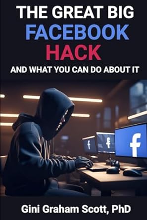 the great big facebook hack and what you can do about it 1st edition gini graham scott phd 979-8869711571