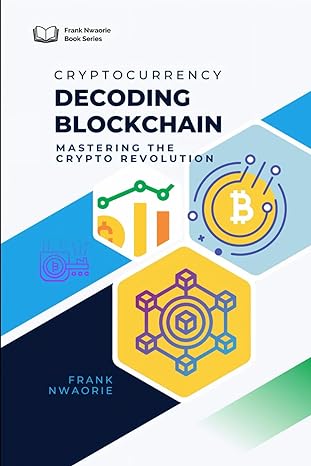 decoding blockchain mastering the crypto revolution 1st edition frank nwaorie 979-8870510552