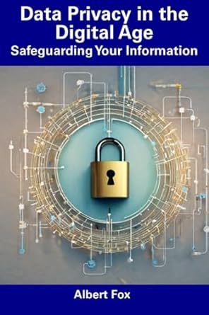 data privacy in the digital age safeguarding your information 1st edition albert fox 979-8854979030