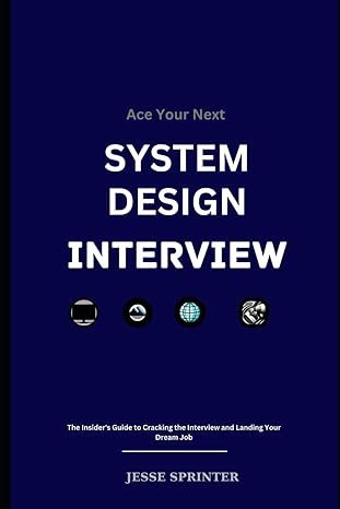 ace your next system design interview the insiders guide to cracking the interview and landing your dream job