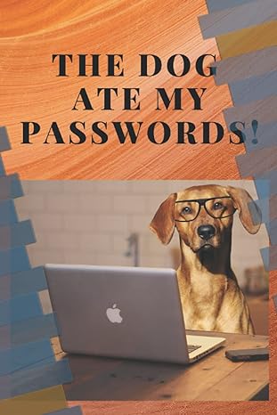 the dog ate my passwords keep your passwords safe in this handy handbook just hide it from the dog 1st