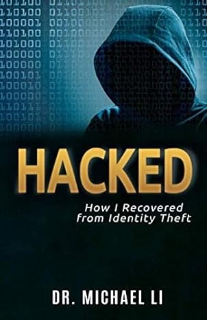 hacked how i recovered from identity theft 1st edition michael li 1797748610, 978-1797748610