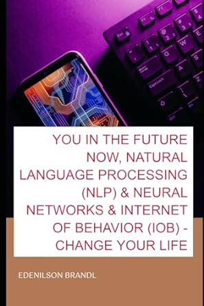 you in the future now natural language processing and neural networks and internet of behavior change your