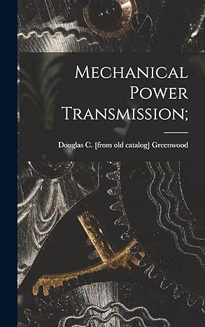 mechanical power transmission 1st edition douglas c greenwood 1013597338, 978-1013597336