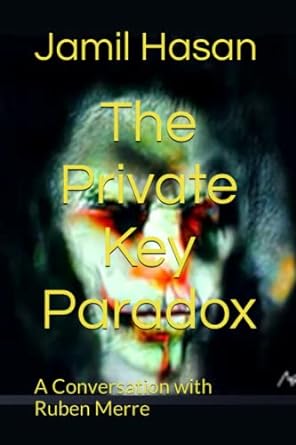 the private key paradox a conversation with ruben merre 1st edition jamil hasan 979-8369908013