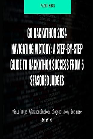 navigating victory a step by step guide to hackathon success from 5 seasoned judges 2024 1st edition p adhil