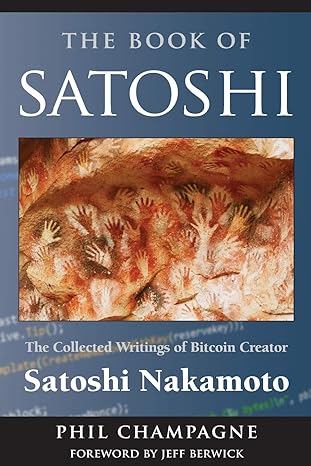 the book of satoshi the collected writings of bitcoin creator satoshi nakamoto the book of satoshi bitcoin