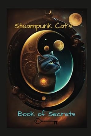 steampunk cats book of secrets passwords book websites bank accounts and more 1st edition i c ewe b0c9s5hlm7