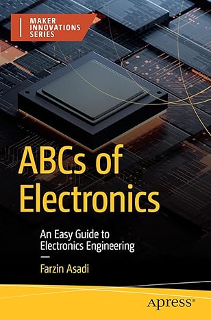 abcs of electronics an easy guide to electronics engineering 1st edition farzin asadi 979-8868801334