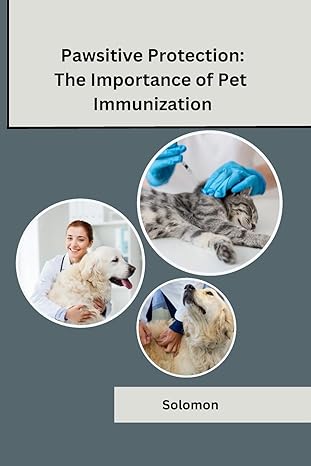 pawsitive protection the importance of pet immunization 1st edition solomon 979-8868962752