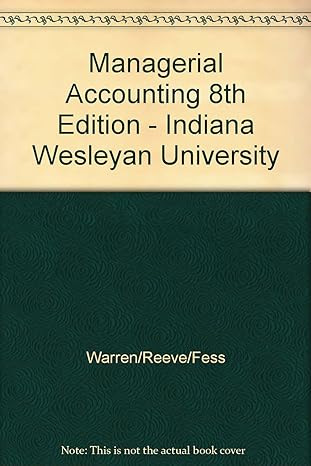 managerial accounting indiana wesleyan university 1st edition warren/reeve/fess 0324551932, 978-0324551938