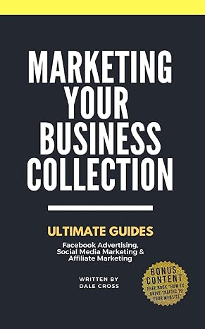 marketing your business ultimate guides facebook advertising social media marketing and affiliate marketing