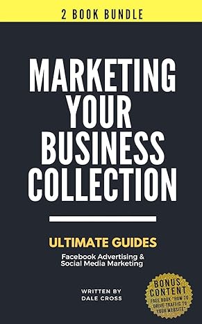 marketing your business ultimate guides to facebook advertising and social media marketing 1st edition dale