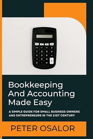 bookkeeping and accounting made easy a simple guide for small business owners and entrepreneurs in the 21st