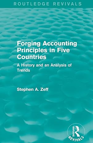 forging accounting principles in five countries a history and an analysis of trends 1st edition stephen a