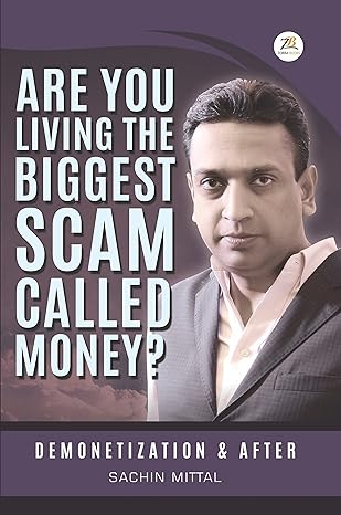 Are You Living The Biggest Scam Called Money Demonetization And After