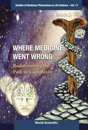 where medicine went wrong rediscovering the path to complexity 1st edition department of physics bruce j west