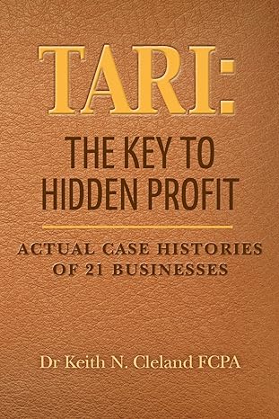 tari the key to hidden profit actual case histories of 21 businesses 1st edition dr keith norman cleland fcpa