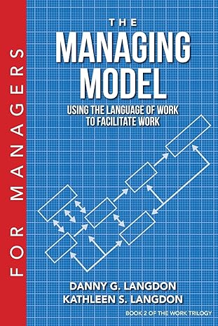 the managing model using the language of work to facilitate work 1st edition danny g langdon ,kathleen s