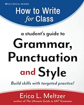 how to write for class a students guide to grammar punctuation and style 1st edition erica meltzer